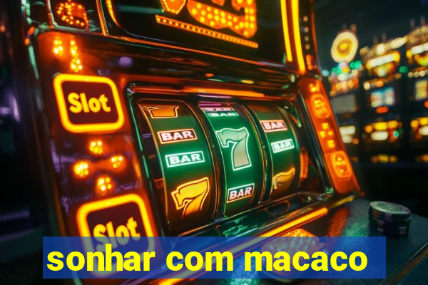 sonhar com macaco